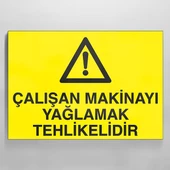Çalışan Makinayı Yağlamak Tehlikelidir Uyarı Levhası - 1