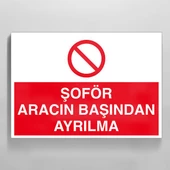 Şoför Aracın Başından Ayrılma Uyarı Levhası - 1