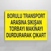 Borulu Transport Arasına Sıkışan Torbayı Makinayı Durdurarak Çıkar Uyarı Levhası - 1