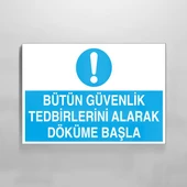 Bütün Güvenlik Tedbirlerini Alarak Döküme Başla Uyarı Levhası - 1