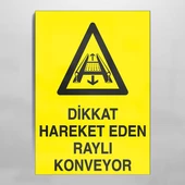 Dikkat Hareket Eden Raylı Konveyor Uyarı Levhası - 1