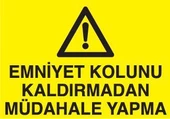 Emniyet Kolunu Kaldırmadan Müdahale Yapma Uyarı Levhası - 1
