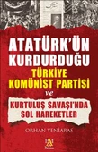 Atatürk'ün Kurdurduğu Türkiye Komünist Partisi ve Kurtuluş Savaşı'nda Sol Hareketler - 1