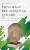 Hayat, Ancak Ben Olduğumda Gerçektir - Gurdjieff - 1