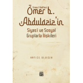 Emevi Halifesi Ömer b. Abdülaziz'in Siyasi ve Sosyal Gruplarla İlişkileri - Hatice Uluışık - 1