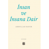 İnsan ve İnsana Dair - Abdullah Bayer - 1