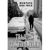 Trajedik Tökezlemeler - Mustafa Ege İnce - 1