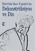 Derrida'dan Caputo'ya Dekonstrüksiyon ve Din - 1
