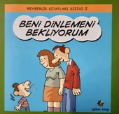 Beni Dinlemeni Bekliyorum - Rehberlik Kitapları Dizisi 2 - 1