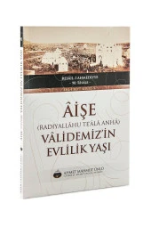 Aişe (Radıyallâhu Teâlâ Anhâ) Vâlidemiz'in Evlilik Yaşı - 1