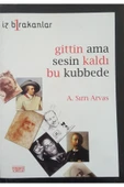 Gittin Ama Sesin Kaldı Bu Kubbede A. Sırrı Arvas - 1