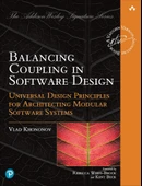 Balancing Coupling in Software Design: Universal Design Principles for Architecting Modular Software Systems Vlad Khononov - 1