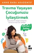 Travma Yaşayan Çocuğunuzu İyileştirmek ALETHA J. SOLTER - 1