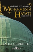 Mekanlar ve Olaylarıyla Hz. Muhammedin Hayatı TALHA UĞURLUEL - 1