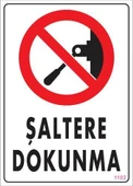 Şaltere Dokunma Uyarı Levhası 25x35 KOD:1102 - 1