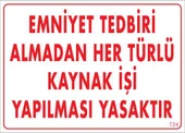 Emniyet Tedbiri Almadan Herlü Kaynak Yasaktır Levhası 25x35 KOD: 724 - 4