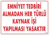 Emniyet Tedbiri Almadan Herlü Kaynak Yasaktır Levhası 25x35 KOD: 724 - 1
