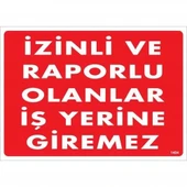 İzinli Ve Raporlu Olanlar İş Yerine Giremez Uyarı Levhası 25x35 KOD:1404 - 2