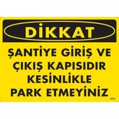 Dikkat Şantiye Giriş Ve Çıkış Kapısıdır Kesinlikle Park Etmeyiniz Uyarı Levhası 25x35 KOD:1613 - 2