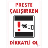 Dikkat Preste Çalışırken Dikkatli Ol Uyarı Levhası  25x35 KOD:213 - 1