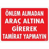 Önlem Almadan Araç Altına Girerek Tamirat Yapmayın Uyarı Levhası 25x35 KOD:1620 - 2