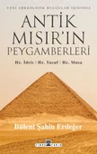 Antik Mısır ın Peygamberleri Hz İdris Hz Yusuf Hz Musa BÜLENT ŞAHİN ERDEĞER - 1