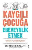 Kaygılı Çocuğa Ebeveynlik Etmek REGİNE GALANTİ - 1