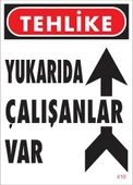 Yukarıda Çalışanlar Var Uyarı Levhası 25x35 KOD: 410 - 4