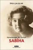 Sabiha Hanedandan Bir Sultan İPEK ÇALIŞLAR - 1