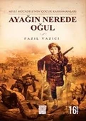 Milli Mücadele'nin Çocuk Kahramanları - Ayağın Nerede Oğul Fazıl Yazıcı (İKİNCİ EL - 1