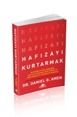 Hafızayı Kurtarmak: Beyninizi Güçlendirin Hafıza Kaybına Son Verin Ve Unutkanlığı Geçmişte Bırakın  - Daniel G. Amen - 2
