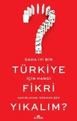 Daha İyi Bir Türkiye İçin Hangi Fikri Yıkalım GÖKHAN ŞEN - 1