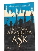 İKİ CAMİ ARASINDA AŞK MİHRİMAH İLE SİNAN (İKİNCİ EL KİTAP) - 1