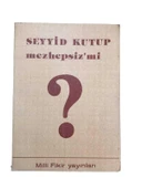 SEYYİD KUTUP MEZHEPSİZ Mİ ? (İKİNCİ EL KİTAP) - 1