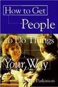 How to Get People to Do Things Your Way - 1
