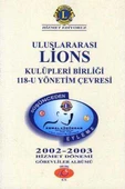 Uluslararası Lions Kulüpleri Birliği 118-U Yönetim Çevresi (Düşünceden Eyleme) 2002-2003 Hizmet Dönemi Görevliler Albümü - Kuşe Kağıda Renkli, Resimli İlk Baskısı - 1