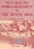 Metal İşkolunda Sendikal Birlik Sorunu ve Türk Metal'de Birlik - 1991 Yılı İlk Baskısı - 1