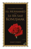 Peygamber Efendimiz Hz. Muhammed (s.a.v.) İle Bir Saat Konuşmak - Ahmet Gürbüz - 1