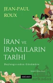 İran Ve İranlıların Tarihi - Jean-Paul Roux - 1