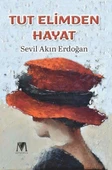 Tut Elimden Hayat - Sevil Akın Erdoğan - 1