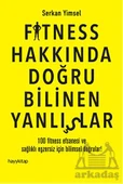 Fitness Hakkında Doğru Bilinen Yanlışlar; 100 Fitness Efsanesi ve Sağlıklı Egzersiz İçin Bilimsel Doğrular! - Serkan Yimsel - 1
