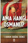 AMA HANGİ OSMANLI - PROF.DR.EKREM BUĞRA EKİNCİ - TİMAŞ - 1