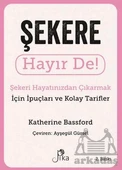 Şekere Hayır De! - Şekeri Hayatınızdan Çıkarmak İçin İpuçları Ve Kolay Tarifler - Katherine Bassford - 1