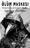 Ölüm Maskesi Gizemlerin Ardındaki Maske - Robert W. Chambers - 1