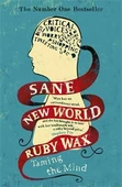 Sane New World: Taming The Mind - Ruby Wax - 2