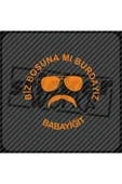 Biz Boşunamı Burdayız Sticker - 11