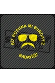 Biz Boşunamı Burdayız Sticker - 9