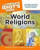 The Complete Idiot's Guide to World Religions, 4th Edition - Brandon Toropov, Father Luke Buckles - 2