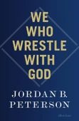We Who Wrestle With God: Perceptions Of The Devine - Jordan B. Peterson - 2