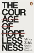 The Courage Of Hopelessness: Chronicles Of A Year Of Acting Dangerously - Slavoj Zizek - 2